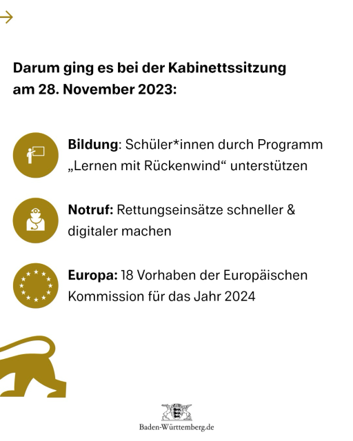 Darum ging es bei der Kabinettssitzung am 28. November 2023: 1) Bildung: Schüler*innen durch Programm „Lernen mit Rückenwind“ unterstützen 2) Notruf: Rettungseinsätze schneller & digitaler machen 3) Europa: 18 Vorhaben der Europäischen Kommission für das Jahr 2024