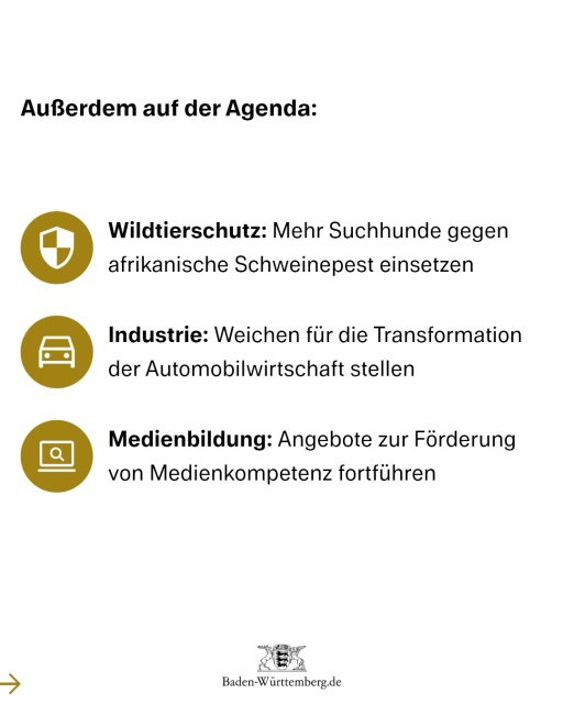 Außerdem auf der Agenda:  4) Wildtierschutz: Mehr Suchhunde gegen afrikanische Schweinepest einsetzen  5) Industrie: Weichen für die Transformation der Automobilwirtschaft stellen  6) Medienbildung: Angebote zur Förderung von Medienkompetenz fortführen