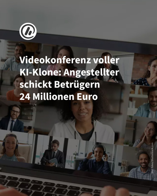 Auf dem Bild sieht man einen Laptopbildschirm, auf dem eine Videokonferenz läuft. Viele verschiedene Menschen nehmen teil. Überschrift: Videokonferenz voller
KI-Klone: Angestellter schickt Betrügern
24 Millionen Euro.