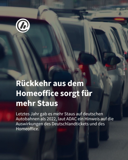 Bild im Hintergrund: Autos im Stau. 

Überschrift: Rückkehr aus dem Homeoffice sorgt für 
mehr Staus

Unterzeile: Letztes Jahr gab es mehr Staus auf deutschen Autobahnen als 2022, laut ADAC ein Hinweis auf die Auswirkungen des Deutschlandtickets und des Homeoffice.