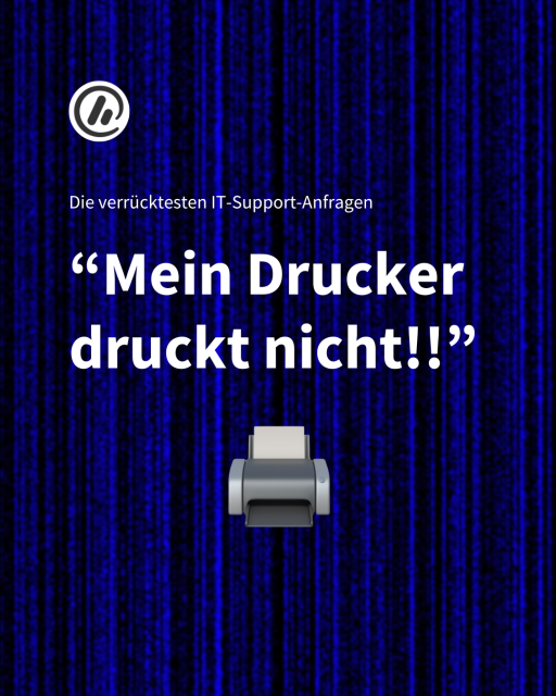 Bild: Blauer Hintergrund und ein Drucker-Emoji.

Überschrift: Die verrücktesten IT-Support-Anfragen.

Zweite Überschrift: “Mein Drucker druckt nicht!!”