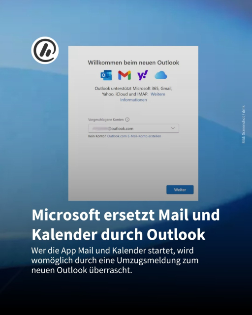 Auf dem Bild sieht man ein Einrichtungsfenster für das neue Outlook. Darauf steht "Willkommen beim neuen Outlook!" Die Überschrift ist: "Microsoft ersetzt Mail und Kalender durch Outlook", als Information folgt: Wer die App Mail und Kalender startet, wird womöglich durch eine Umzugsmeldung zum
neuen Outlook überrascht..