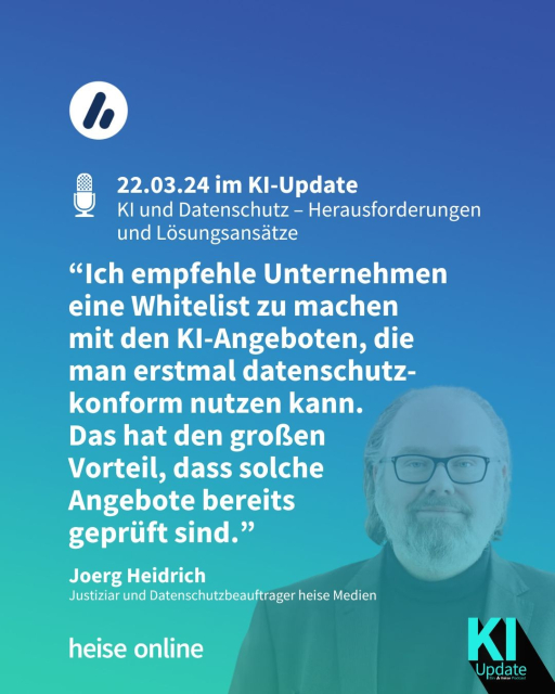 Alt: Man sieht ein Bild von Joerg Heidrich, Justiziar und Datenschutzbeauftrager heise Medien. Darüber liegt ein Zitat von ihm: 
“Ich empfehle Unternehmen eine Whitelist zu machen mit den KI-Angeboten, die man erstmal datenschutzkonform nutzen kann. Das hat den großen Vorteil, dass solche Angebote bereits geprüft sind.”