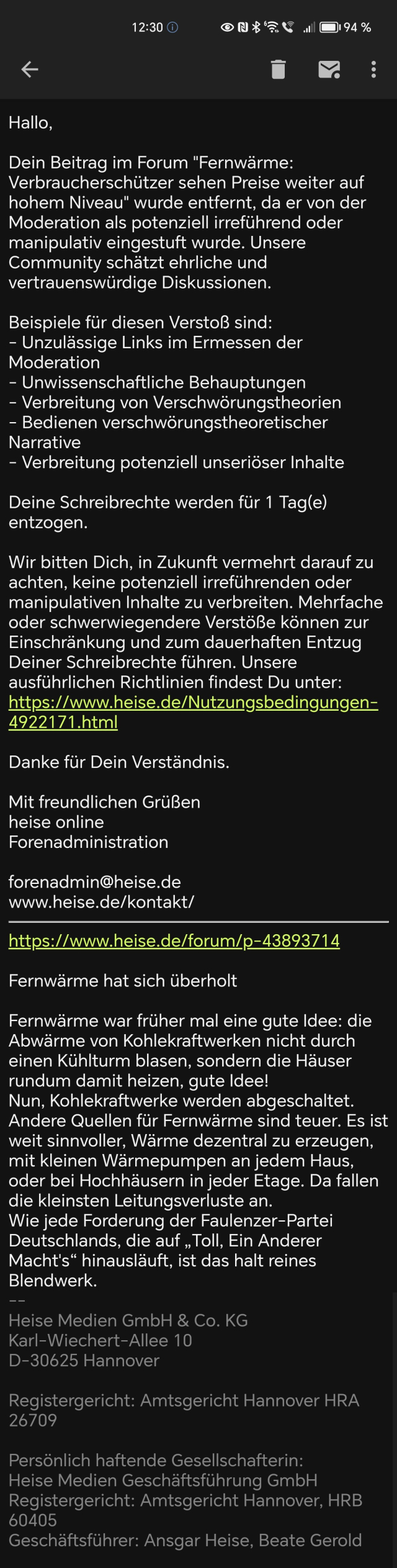 Hallo,

Dein Beitrag im Forum "Fernwärme: Verbraucherschützer sehen Preise weiter auf hohem Niveau" wurde entfernt, da er von der Moderation als potenziell irreführend oder manipulativ eingestuft wurde. Unsere Community schätzt ehrliche und vertrauenswürdige Diskussionen.

Beispiele für diesen Verstoß sind:
- Unzulässige Links im Ermessen der Moderation
- Unwissenschaftliche Behauptungen
- Verbreitung von Verschwörungstheorien
- Bedienen verschwörungstheoretischer Narrative
- Verbreitung potenziell unseriöser Inhalte

Deine Schreibrechte werden für 1 Tag(e) entzogen.

Wir bitten Dich, in Zukunft vermehrt darauf zu achten, keine potenziell irreführenden oder manipulativen Inhalte zu verbreiten. […]

Danke für Dein Verständnis.

Mit freundlichen Grüßen
heise online
Forenadministration

forenadmin@heise.de
www.heise.de/kontakt/
https://www.heise.de/forum/p-43893714

Fernwärme hat sich überholt

Fernwärme war früher mal eine gute Idee: die Abwärme von Kohlekraftwerken nicht durch einen Kühlturm blasen, sondern die Häuser rundum damit heizen, gute Idee!
Nun, Kohlekraftwerke werden abgeschaltet. Andere Quellen für Fernwärme sind teuer. Es ist weit sinnvoller, Wärme dezentral zu erzeugen, mit kleinen Wärmepumpen an jedem Haus, oder bei Hochhäusern in jeder Etage. Da fallen die kleinsten Leitungsverluste an.
Wie jede Forderung der Faulenzer-Partei Deutschlands, die auf „Toll, Ein Anderer Macht's“ hinausläuft, ist das halt reines Blendwerk.