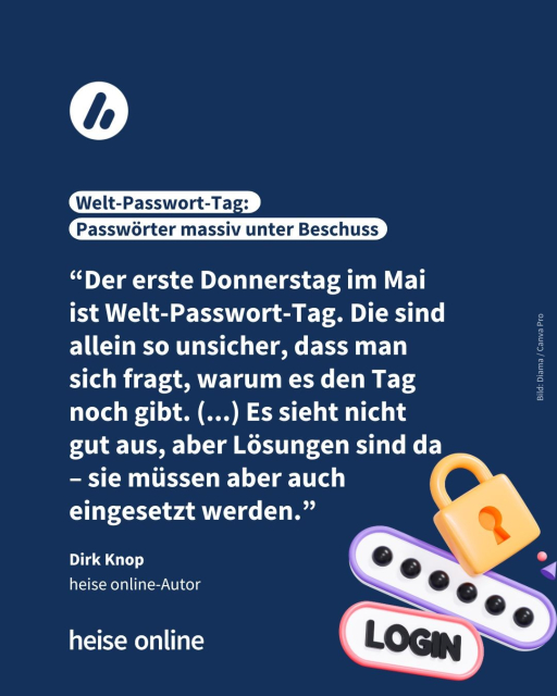 In der Überschrift steht "Welt-Passwort-Tag: 
Passwörter massiv unter Beschuss" darunter steht folgendes Zitat von heise online-Autor Dirk Knop “Der erste Donnerstag im Mai ist Welt-Passwort-Tag. Die sind allein so unsicher, dass man sich fragt, warum es den Tag noch gibt. (...) Es sieht nicht gut aus, aber Lösungen sind da – sie müssen aber auch eingesetzt werden.”