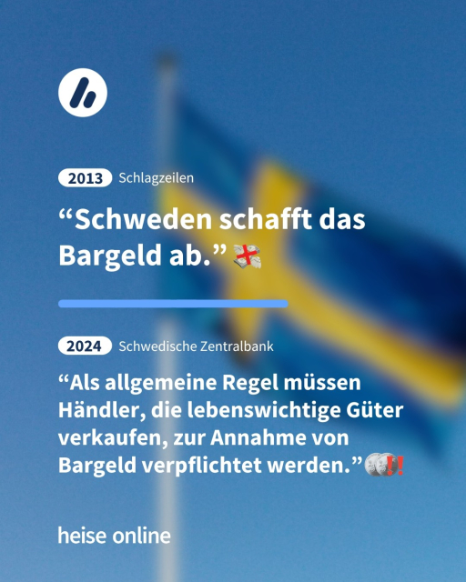 Auf dem Bild sieht man im Hintergrund die schwedische Flagge. Es sind zwei Zitate abgebildet. In der Überschrift steht: 2013 Schlagzeilen darunter das erste Zitat: “Schweden schafft das Bargeld ab.” Es folgt die zweite Überschrift: 2024 Schwedische Zentralbank und darunter das Zitat: “Als allgemeine Regel müssen Händler, die lebenswichtige Güter verkaufen, zur Annahme von Bargeld verpflichtet werden.”