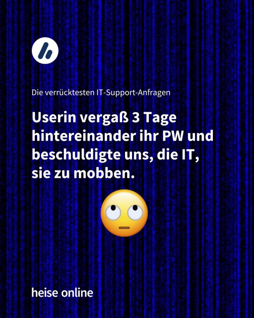 Im Bild steht "Die verrücktesten IT-Support-Anfragen"

Darunter steht "Userin vergaß 3 Tage hintereinander ihr PW und beschuldigte uns, die IT, sie zu mobben."