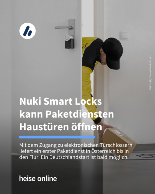  Im Bild sieht man einen Paketzusteller, der bei geöffneter Tür ein Paket in den Wohnungslflur ablegt. In der Überschrift steht: "Nuki Smart Locks 
kann Paketdiensten  Haustüren öffnen​" darunter steht Mit dem Zugang zu elektronischen Türschlössern liefert ein erster Paketdienst in Österreich bis in den Flur. Ein Deutschlandstart ist bald möglich.​