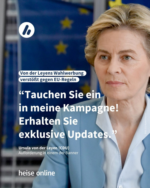 Auf dem Bild sieht man Ursula von der Leyen (CDU): “Tauchen Sie ein 
in meine Kampagne! Erhalten Sie exklusive Updates.” Die Überschrift lautet: Kommentar: Microsofts Recall läutet das Ende des Personal Computers ein. Es folgt ein Zitat von Nico Ernst, Redakteur bei heise online: “Der PC, mit ein bisschen Handarbeit letzter Ort der digitalen Privatsphäre, darf nicht auch noch vollständig überwacht werden.”