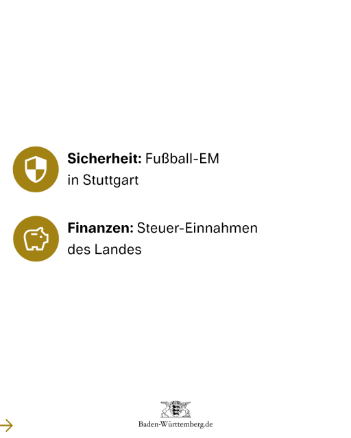 •	Sicherheit: Fußball-EM in Stuttgart 
•	Finanzen: Steuer-Einnahmen des Landes 
