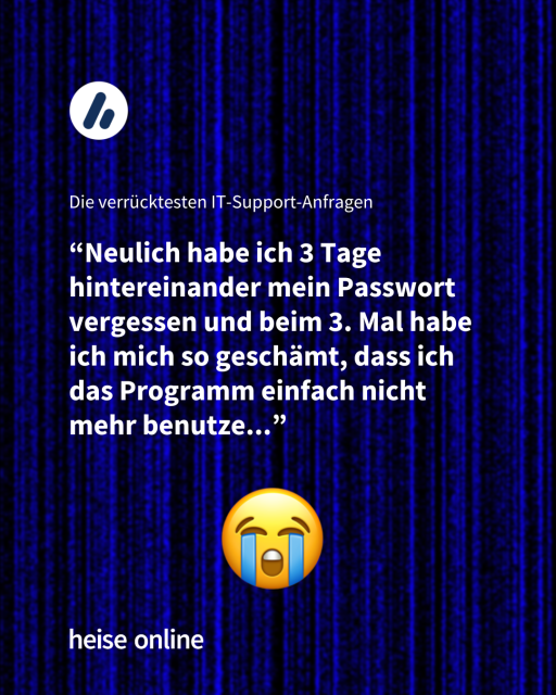 Im Bild steht "Die verrücktesten IT-Support-Anfragen" darunter steht
“Neulich habe ich 3 Tage hintereinander mein Passwort vergessen und beim 3. Mal habe ich mich so geschämt, dass ich das Programm einfach nicht mehr benutze...”