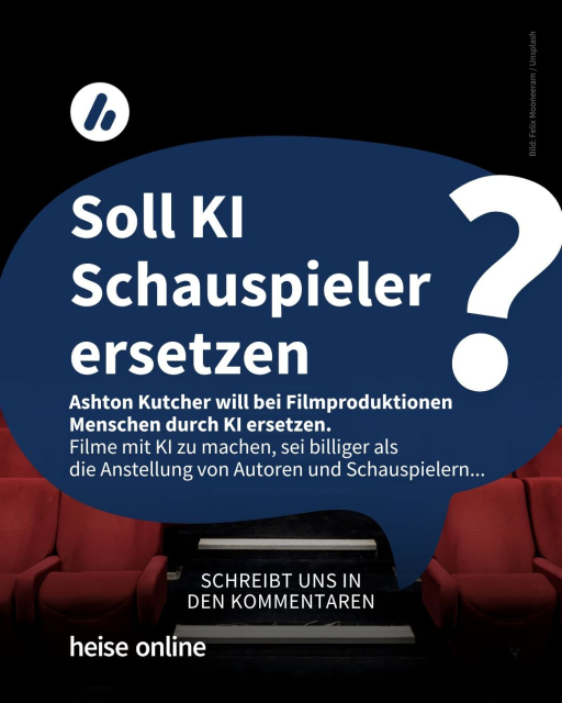 Alt: Im Bild sieht man einen leeren Kinosaal.

In der Überschrift steht: "Soll KI Schauspieler ersetzen?" dadrunter steht "Ashton Kutcher will bei Filmproduktionen Menschen durch KI ersetzen. 
Filme mit KI zu machen, sei billiger als 
die Anstellung von Autoren und Schauspielern..." dann folgt: "SCHREIBT UNS IN DEN KOMMENTAREN."