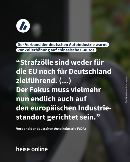 Auf dem Bild sieht man eine E-Ladesäule. Die Überschrift lautet: "Der Verband der deutschen Autoindustrie warnt vor Zollerhöhung auf chinesische E-Autos." Es folgt ein Zitat von Verband der deutschen Autoindustrie (VDA): “Strafzölle sind weder für die EU noch für Deutschland zielführend. (...)
Der Fokus muss vielmehr nun endlich auch auf 
den europäischen Industrie-standort gerichtet sein.”