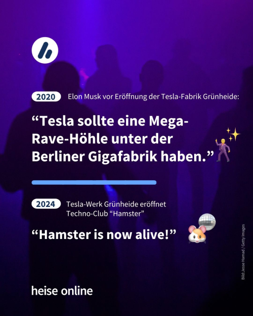 Auf dem Bild sieht man zwei Schlagzeilen gegenübergestellt. Zum einen eine aus 2020,  Elon Musk vor Eröffnung der Tesla-Fabrik Grünheide: “Tesla sollte eine Mega-Rave-Höhle unter der Berliner Gigafabrik haben.”, darunter eine aktuelle von 2024 Tesla-Werk Grünheide eröffnet 
Techno-Club “Hamster”: “Hamster is now alive!”