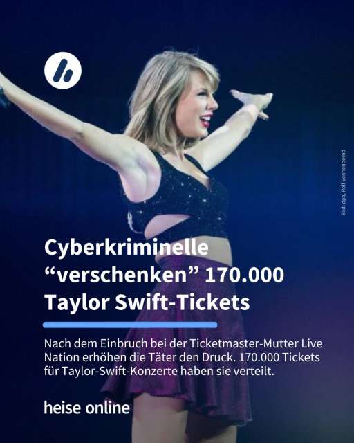 Auf dem Bild sieht man Taylor Swift bei einem Konzert. Die Überschrift lautet: Cyberkriminelle “verschenken” 170.000 Taylor Swift-Tickets. Darunter steht: Nach dem Einbruch bei der Ticketmaster-Mutter Live Nation erhöhen die Täter den Druck. 170.000 Tickets für Taylor-Swift-Konzerte haben sie verteilt.