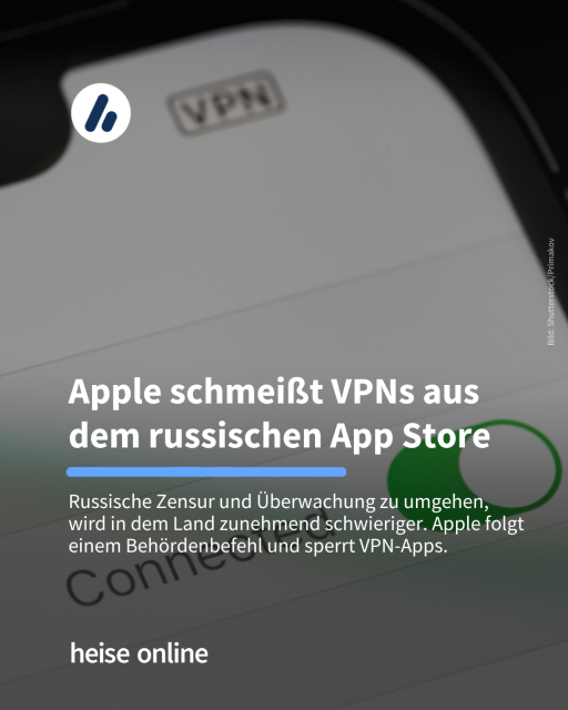 Auf dem Bild sieht man die Systemeinstellungen zu VPN auf einem iPhone. Die Überschrift lautet: Apple schmeißt VPNs aus dem russischen App Store. Darunter steht: Russische Zensur und Überwachung zu umgehen, wird in dem Land zunehmend schwieriger. Apple folgt einem Behördenbefehl und sperrt VPN-Apps.​