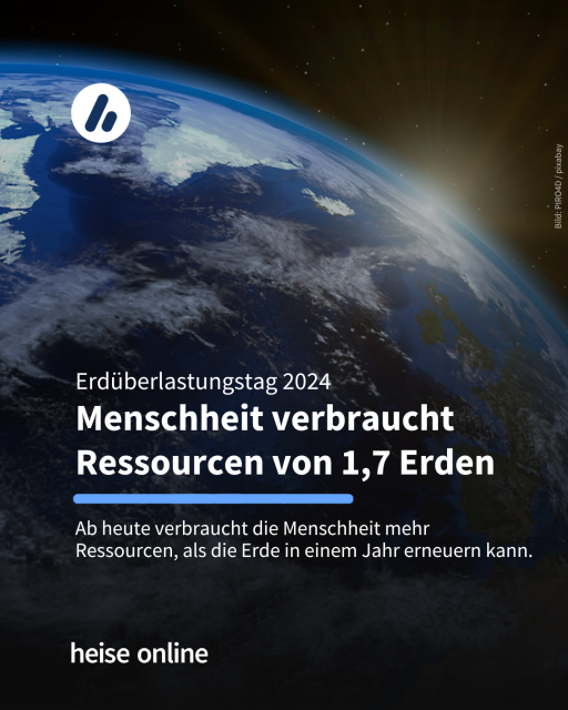 Das Bild zeigt die Erde von sehr weit oben aus dem Weltall. In der Überschrift auf dem Bild steht: "Erdüberlastungstag 2024
Menschheit verbraucht Ressourcen von 1,7 Erden" und darunter steht: "Ab heute verbraucht die Menschheit mehr 
Ressourcen, als die Erde in einem Jahr erneuern kann."