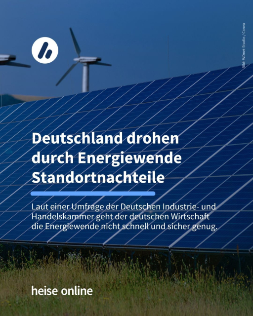 Auf dem Bild sieht Solarzellen und Windräder auf einer Wiese. In der Überschrift auf dem Bild steht: "Deutschland drohen 
durch Energiewende Standortnachteile."