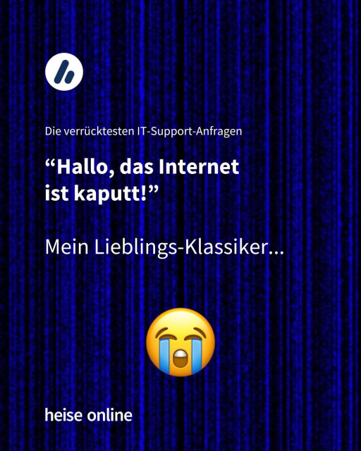 Im Bild steht "Die verrücktesten IT-Support-Anfragen" darunter steht
"Hallo, das Internet 
ist kaputt!"
"Mein Lieblings-Klassiker... "