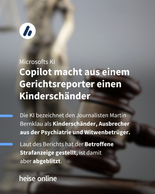 In dem Bild sieht man verschwommen einen Richterhammer. In der Bildüberschrift steht:"
Copilot macht aus einem Gerichtsreporter einen Kinderschänder." Darunter steht: "Die KI bezeichnet Journalisten Martin Bernklau als Kinderschänder, Ausbrecher aus der Psychiatrie und Witwenbetrüger. Laut des Berichts hat der Betroffene Strafanzeige gestellt, ist damit aber abgeblitzt."