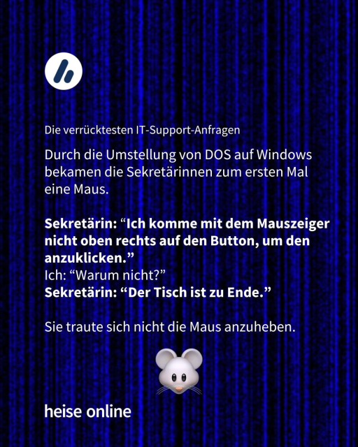 Im Bild steht "Durch die Umstellung von DOS auf Windows bekamen die Sekretärinnen zum ersten Mal eine Maus. 

Sekretärin: “Ich komme mit dem Mauszeiger nicht oben rechts auf den Button, um den anzuklicken.”
Ich: “Warum nicht?”  
Sekretärin: “Der Tisch ist zu Ende.”

Sie traute sich nicht die Maus anzuheben.”  