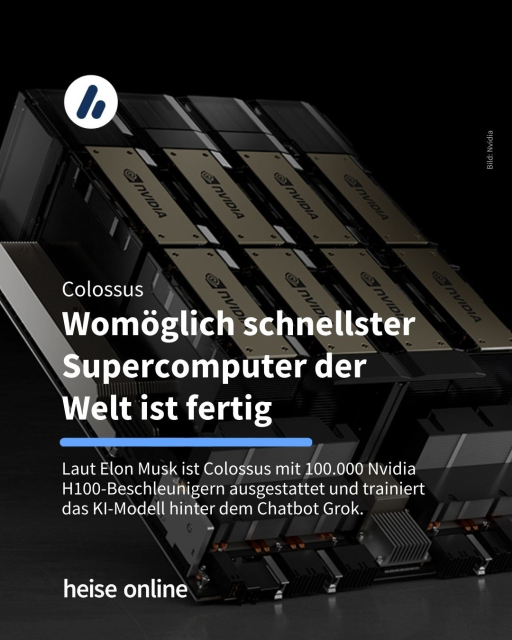 Das Bild zeigt ein HGX-H100-System von Nvidia. In der Überschrift steht "Colossus:
Womöglich schnellster Supercomputer der 
Welt ist fertig" dadrunter steht: "Laut Elon Musk ist Colossus mit 100.000 Nvidia H100-Beschleunigern ausgestattet und trainiert das KI-Modell hinter dem Chatbot Grok."