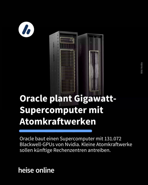 Das Bild zeigt Nvidias GB200-NVL72-Server. In der Überschrift steht "Oracle plant Gigawatt-Supercomputer mit Atomkraftwerken" dadrunter steht: "Oracle baut einen Supercomputer mit 131.072 Blackwell-GPUs von Nvidia. Kleine  Atomkraftwerke sollen künftige Rechenzentren antreiben."