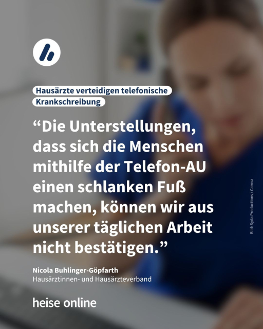 Im Hintergrund sieht man eine Ärztin am Telefon. In der Überschrift steht: "Hausärzte verteidigen telefonische Krankschreibung" dadrunter steht: “Die Unterstellungen, 
dass sich die Menschen mithilfe der Telefon-AU 
einen schlanken Fuß machen, können wir aus unserer täglichen Arbeit nicht bestätigen.”