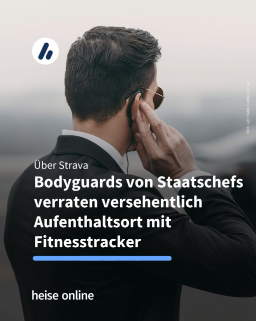 Das Bild zeigt einen Bodyguard von hinten. In der Überschrift steht: "Über Strava:
Bodyguards von Staatschefs verraten versehentlich Aufenthaltsort mit Fitnesstracker." 