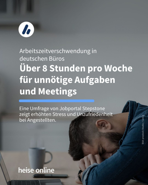 Das Bild zeigt einen Mann an einem Schreibtisch. Er hat den Kopf auf die Hände gestützt. In der Überschrift steht "Arbeitszeitverschwendung in 
deutschen Büros 
Über 8 Stunden pro Woche für unnötige Aufgaben 
und Meetings" dadrunter steht: "Eine Umfrage von Jobportal Stepstone
zeigt erhöhten Stress und Unzufriedenheit 
bei Angestellten."