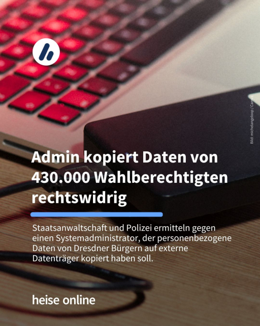 Das Bild zeigt eine externe Festplatte, die an einem MacBook angeschlossen ist. In der Überschrift steht: "Admin kopiert Daten von 430.000 Wahlberechtigten rechtswidrig" dadrunter steht: "Staatsanwaltschaft und Polizei ermitteln gegen einen Systemadministrator, der personenbezogene Daten von Dresdner Bürgern auf externe Datenträger kopiert haben soll."