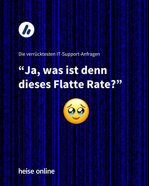 In der Überschrift steht: Die verrücktesten IT-Support-Anfragen. Dadrunter steht:

“Ja, was ist denn dieses Flatte Rate?”