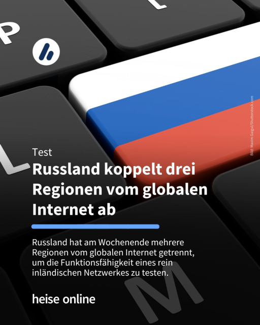 Das Bild zeigt eine Computertastatur mit einer Taste in den Farben der russischen Flagge. In der Überschrift steht: "Test:
Russland koppelt drei Regionen vom globalen Internet ab" dadrunter steht: "Russland hat am Wochenende mehrere 
Regionen vom globalen Internet getrennt, 
um die Funktionsfähigkeit eines rein inländischen Netzwerkes zu testen."