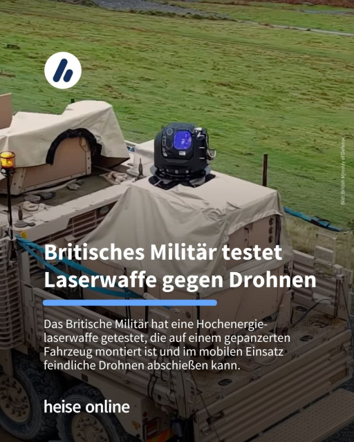 Das Bild zeigt ein gepanzertes Fahrzeug mit einer Laserwaffe auf der Ladefläche. In der Überschrift steht: "Britisches Militär testet Laserwaffe gegen Drohnen" dadrunter steht: "Das Britische Militär hat eine Hochenergie-laserwaffe getestet, die auf einem gepanzerten Fahrzeug montiert ist und im mobilen Einsatz feindliche Drohnen abschießen kann."