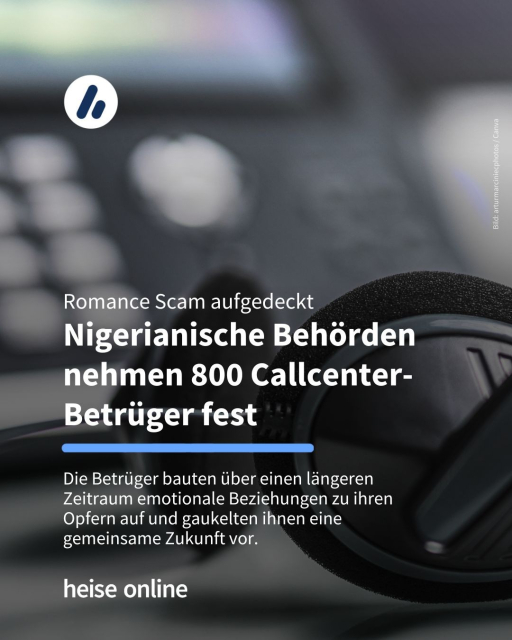 Das Bild zeigt ein Headset und ein Telefon. In der Überschrift steht: "Romance Scam aufgedeckt
Nigerianische Behörden nehmen 800 Callcenter-Betrüger fest" dadrunter steht: "Die Betrüger bauten über einen längeren Zeitraum emotionale Beziehungen zu ihren Opfern auf und gaukelten ihnen eine gemeinsame Zukunft vor."