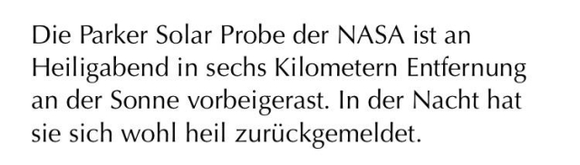 Text describing the NASA Parker Solar Probe passing six kilometers from the Sun on Christmas Eve and successfully reporting back.

Text zur Beschreibung der NASA Parker Solar Probe, die an Heiligabend sechs Kilometer an der Sonne vorbeiflog und erfolgreich Bericht erstattete.