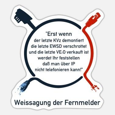 Der berühmte Aufkleber mit dem Text:
"Erst wenn der letzte KVz demontiert
die letzte EWSD verschrottet
und die letzte VE:0 verkauft ist
werdet Ihr feststellen
daß man über IP
nicht telefonieren kann!"
Weissagung der Fernmelder