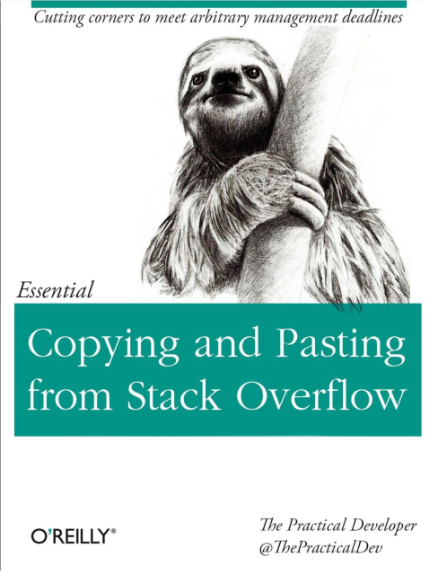 Das Bild ist ein gefaktes Buchcover des renommierten IT-Verlags O'Reilly und zeigt das Bild eines Faultiers, das sich an einen Ast klammert.
Das Buch ist der "Essential"-Reihe zugeordnet und hat als Titel "Copying and Pasting from Stack Overflow" mit der Catchphrase "Cutting corners to meet arbitrary management deadlines".