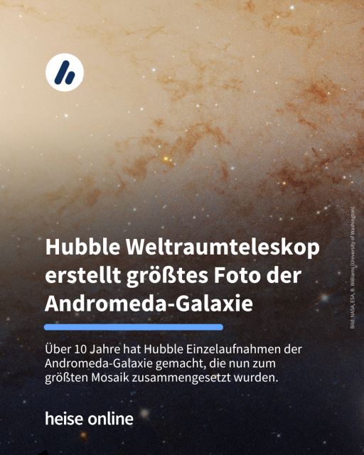 Das Bild zeigt einen Ausschnitt der Andromeda-Galaxie. In der Überschrift steht: "Hubble Weltraumteleskop erstellt größtes Foto der Andromeda-Galaxie" dadrunter steht: "Über 10 Jahre hat Hubble Einzelaufnahmen der Andromeda-Galaxie gemacht, die nun zum größten Mosaik zusammengesetzt wurden."