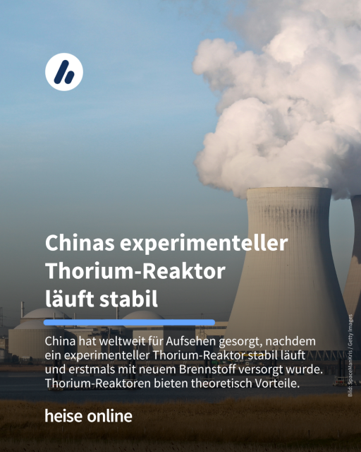 Das Bild zeigt ein Atomkraftwerk. Im Bild steht: "Chinas experimenteller Thorium-Reaktor" dadrunter steht: "China hat weltweit für Aufsehen gesorgt, nachdem ein experimenteller Thorium-Reaktor stabil läuft und erstmals mit neuem Brennstoff versorgt wurde. Thorium-Reaktoren bieten theoretisch Vorteile."