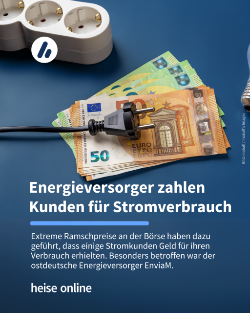 Das Bild zeigt ein Stromkabel und Geldscheine. Im Bild steht: "Energieversorger zahlen Kunden für Stromverbrauch" dadrunter steht: "Extreme Ramschpreise an der Börse haben dazu geführt, dass einige Stromkunden Geld für ihren Verbrauch erhielten. Besonders betroffen war der ostdeutsche Energieversorger EnviaM."