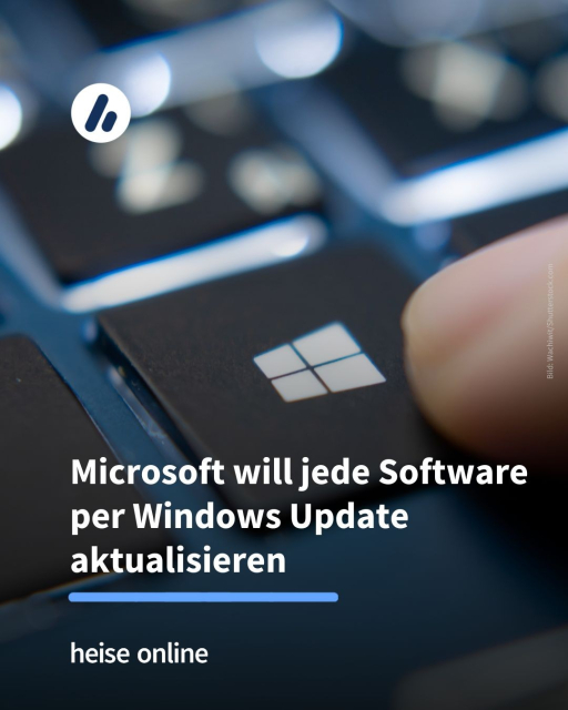 Im Bild sieht man einen Finger, der eine Windows-Taste klickt. Im Bild steht: "Microsoft will jede Software per Windows Update aktualisieren"