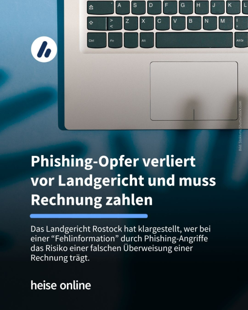 Im Bild sieht man auf einem Macbook die Schatten mehrerer Hände. Im Bild steht: "Phishing-Opfer verliert 
vor Landgericht und muss Rechnung zahlen" dadrunter steht: "Das Landgericht Rostock hat klargestellt, wer bei einer “Fehlinformation” durch Phishing-Angriffe das Risiko einer falschen Überweisung einer Rechnung trägt."
