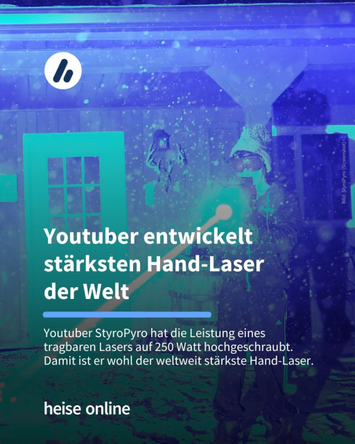 Im Bild sieht man einen Mann mit einem Hand-Laser in einem Raum. Im Bild steht: "Youtuber entwickelt stärksten Hand-Laser
der Welt" dadrunter steht: "Youtuber StyroPyro hat die Leistung eines 
tragbaren Lasers auf 250 Watt hochgeschraubt. 
Damit ist er wohl der weltweit stärkste Hand-Laser."