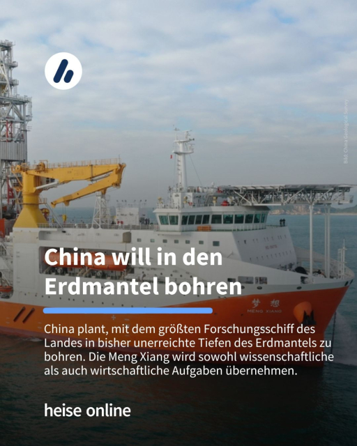 Im Bild sieht man das Forschungsschiff "Meng Xiang". Im Bild steht: "China will in den 
Erdmantel bohren" dadrunter steht: "China plant, mit dem größten Forschungsschiff des Landes in bisher unerreichte Tiefen des Erdmantels zu bohren. Die Meng Xiang wird sowohl wissenschaftliche als auch wirtschaftliche Aufgaben übernehmen."