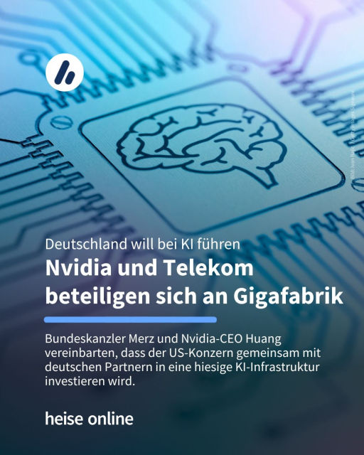 Im Bild steht: "Deutschland will bei KI führen
Nvidia und Telekom beteiligen sich an Gigafabrik" dadrunter steht: "Bundeskanzler Merz und Nvidia-CEO Huang vereinbarten, dass der US-Konzern gemeinsam mit deutschen Partnern in eine hiesige KI-Infrastruktur investieren wird."