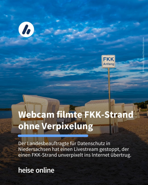 Auf dem Bild ist ein Strandabschnitt mit einem Schild zu sehen, auf dem „FKK-Anfang” steht. Auf dem Bild steht: "Webcam filmte FKK-Strand ohne Verpixelung" dadrunter steht: "Der Landesbeauftragte für Datenschutz in Niedersachsen hat einen Livestream gestoppt, der einen FKK-Strand unverpixelt ins Internet übertrug."
