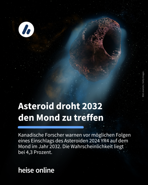 Das Bild zeigt einen Asteroiden. Im Bild steht: "Asteroid droht 2032 
den Mond zu treffen" dadrunter steht: "SKanadische Forscher warnen vor möglichen Folgen eines Einschlags des Asteroiden 2024 YR4 auf dem Mond im Jahr 2032. Die Wahrscheinlichkeit liegt bei 4,3 Prozent."