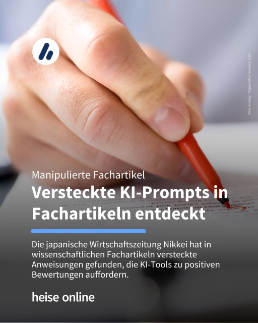 Auf dem Bild ist eine Hand zu sehen, die auf einem Blatt Papier einen roten Kreis um ein Wort zeichnet. Im Bild steht: "Manipulierte Fachartikel
Versteckte KI-Prompts in Fachartikeln entdeckt" dadrunter steht:  "Die japanische Wirtschaftszeitung Nikkei hat in wissenschaftlichen Fachartikeln versteckte Anweisungen gefunden, die KI-Tools zu positiven Bewertungen auffordern."
