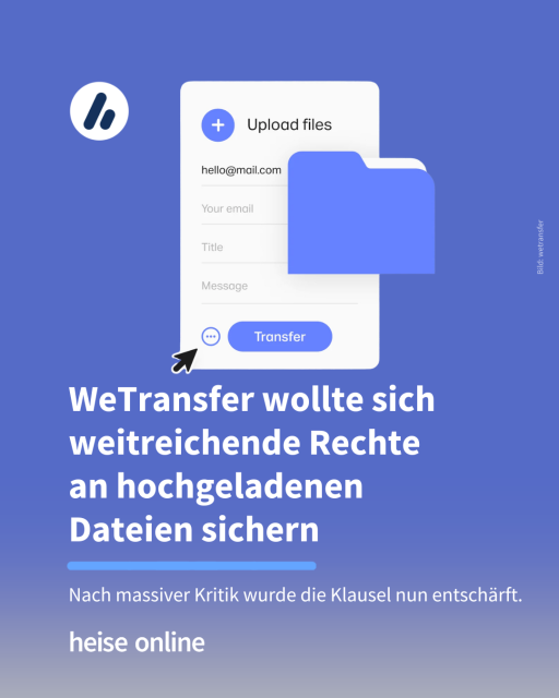 Im Bild sieht man die Upload-Maske von Wetransfer. Im Bild steht: "WeTransfer wollte sich weitreichende Rechte 
an hochgeladenen 
Dateien sichern" dadrunter steht: "Nach massiver Kritik wurde die Klausel nun entschärft."